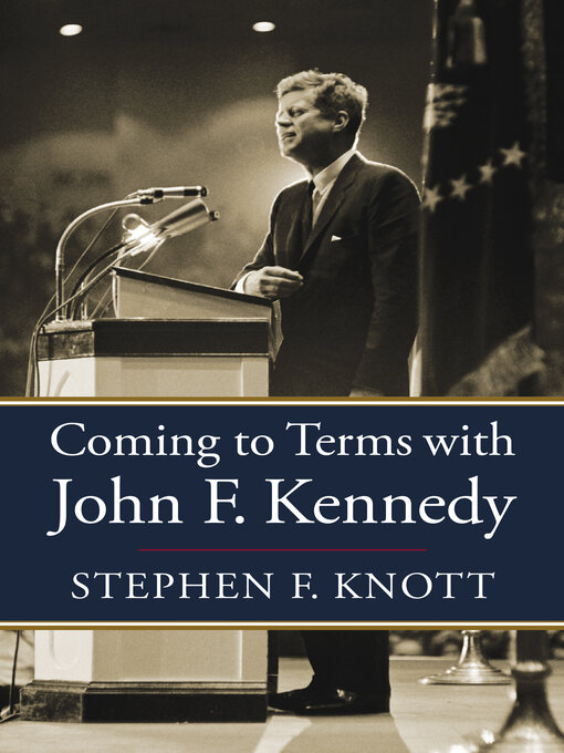 Title details for Coming to Terms with John F. Kennedy by Stephen F. Knott - Available